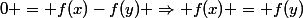 0 = f(x)-f(y) \Rightarrow f(x) = f(y)