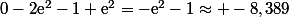 0-2\text{e}^{2}-1+\text{e}^2=-\text{e}^2-1\approx -8,389