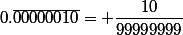 0.\overline{00000010}= \dfrac{10}{99999999}
