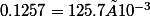0.1257=125.7×10^{-3}