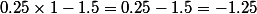 0.25\times1-1.5=0.25-1.5=-1.25