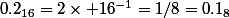 0.2_{16}=2\times 16^{-1}=1/8=0.1_8