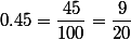 0.45=\dfrac{45}{100}=\dfrac{9}{20}