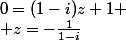 0=(1-i)z+1 \\ z=-\frac{1}{1-i}