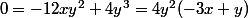 0=-12xy^2+4y^3=4y^2(-3x+y)