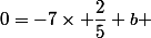 0=-7\times \dfrac{2}{5}+b 