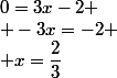 0=3x-2
 \\ -3x=-2
 \\ x=\dfrac{2}{3}