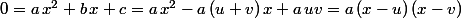 0=a\,x^2+b\,x+c=a\,x^2-a\,(u+v)\,x+a\,uv=a\,(x-u)\,(x-v)