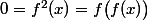 0=f^2(x)=f\big(f(x)\big)