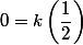 0=k\left(\dfrac{1}{2}\right)