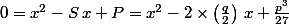0=x^2-S\,x+P=x^2-2\times\left(\frac{q}{2}\right)\,x+\frac{p^3}{27}