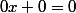 0x+0=0