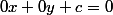 0x+0y+c=0