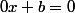 0x+b=0