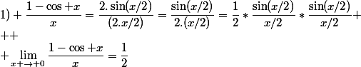 1) \dfrac{1-\cos x}{x}=\dfrac{2.\sin(x/2)}{(2.x/2)}=\dfrac{\sin(x/2)}{2.(x/2)}=\dfrac{1}{2}*\dfrac{\sin(x/2)}{x/2}*\dfrac{\sin(x/2)}{x/2}
 \\ 
 \\ \lim_{x \to 0}\dfrac{1-\cos x}{x}=\dfrac{1}{2}