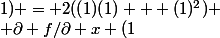 
 \\ \partial f/\partial x (1;1) = 2((1)(1) + (1)^2)
 \\ \partial f/\partial x (1;1) = 2(1+1)
 \\ \partial f/\partial x (1;1) = 4