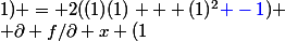 
 \\ \partial f/\partial x (1;1) = 2((1)(1) + (1)^2{\blue -1})
 \\ \partial f/\partial x (1;1) = 2(1+1{\blue -1})
 \\ \partial f/\partial x (1;1) = {\blue 2}