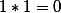 1*1=0