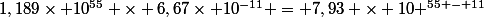1,189\times 10^{55} \times 6,67\times 10^{-11} = 7,93 \times 10 ^{55 - 11}