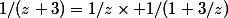 1/(z+3)=1/z\times 1/(1+3/z)