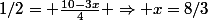 1/2= \frac{10-3x}{4} \Rightarrow x=8/3