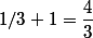 1/3+1=\dfrac{4}{3}