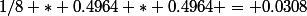 1/8 * 0.4964 * 0.4964 = 0.0308