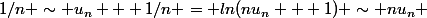 1/n \sim u_n + 1/n = ln(nu_n + 1) \sim nu_n 