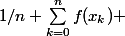 1/n \sum_{k=0}^{n}{f(x_k)} 