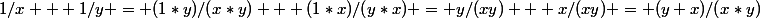 1/x + 1/y = (1*y)/(x*y) + (1*x)/(y*x) = y/(xy) + x/(xy) = (y+x)/(x*y)