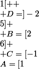 A=[1;5]
 \\ B=[2;6]
 \\ C=[-1;1[ 
 \\ D=]-2;1]