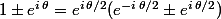 1\pm{e^{i\,\theta}}=e^{i\,\theta/2}(e^{-i\,\theta/2}\pm{e^{i\,\theta/2}})