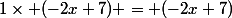 1\times (-2x+7) = (-2x+7)