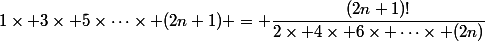 1\times 3\times 5\times\dots\times (2n+1) = \dfrac{(2n+1)!}{2\times 4\times 6\times \dots\times (2n)}