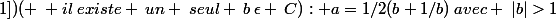 (\vee a\epsilon C- [-1;1])( \: il\:existe \:un \:seul \:b\:\epsilon \:C): a=1/2(b+1/b)\:avec \:|b|>1