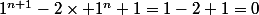 1^{n+1}-2\times 1^n+1=1-2+1=0