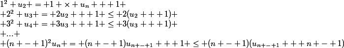 1^2 u_2 = 1 \times u_n + 1
 \\ 2^2 u_3 = 2u_2 + 1 \le 2(u_2 + 1)
 \\ 3^2 u_4 = 3u_3 + 1 \le 3(u_3 + 1)
 \\ ...
 \\ (n - 1)^2u_n = (n - 1)u_{n - 1} + 1 \le (n - 1)(u_{n - 1} + n - 1)