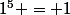 1^5 = 1