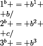 a/&nbsp;&nbsp;1^b = b^1 \\ b/&nbsp;&nbsp;2^b = b^2 \\ c/&nbsp;&nbsp;3^b = b^3