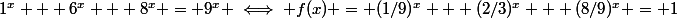 1^x + 6^x + 8^x = 9^x \iff f(x) = (1/9)^x + (2/3)^x + (8/9)^x = 1