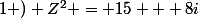 1 ) Z^{2} = 15 + 8i