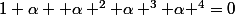 1+\alpha +\alpha ^{2}+\alpha ^{3}+\alpha ^{4}=0