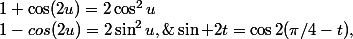 \sin 2t=\cos2(\pi/4-t),\;1-cos(2u)=2\sin^2u,\;1+\cos(2u)=2\cos^2u