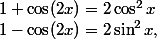 1-\cos(2x)=2\sin^2x,\;1+\cos(2x)=2\cos^2x