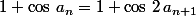 1+\cos\,a_n=1+\cos\,2\,a_{n+1}