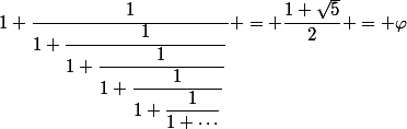 1+\dfrac{1}{1+\dfrac{1}{1+\dfrac{1}{1+\dfrac{1}{1+\dfrac{1}{1+\cdots}}}}} = \dfrac{1+\sqrt{5}}{2} = \varphi