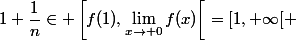 1+\dfrac{1}{n}\in \left[f(1),\lim\limits_{x\to 0}f(x)\right[=[1,+\infty[ 