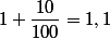 1+\dfrac{10}{100}=1,1