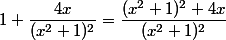 1+\dfrac{4x}{(x^{2}+1)^{2}}=\dfrac{(x^{2}+1)^{2}+4x}{(x^{2}+1)^{2}}