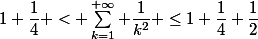 1+\dfrac14 < \sum_{k=1}^{+\infty} \dfrac{1}{k^2} \le1+\dfrac14+\dfrac12